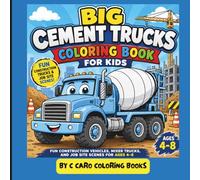 Big Cement Trucks Coloring Book for Kids: Fun Construction Vehicles, Mixer Trucks, and Job Site Scenes for Ages 4-8