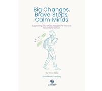 Big Changes, Brave Steps, Calm Minds: Supporting Your Child Through the Move to Secondary School