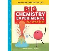 Big Chemistry Experiments for Little Kids: A First Science Book for Ages 3 to 5