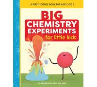 Big Chemistry Experiments for Little Kids: A First Science Book for Ages 3 to 5