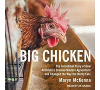 Big Chicken: L'incroyable histoire de la façon dont les antibiotiques ont créé l'agriculture moderne et changé la façon dont le monde mange