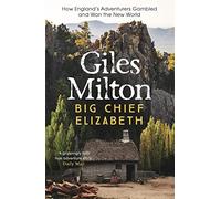 Big Chief Elizabeth: How England's Adventurers Gambled and Won the New World