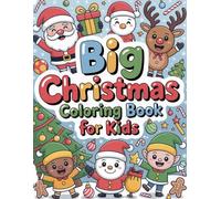 Big Christmas Coloring Book for Kids Ages 3-8: 120 Fun and Easy Holiday Coloring Pages with Santa, Snowmen, Reindeer, Elves, Christmas Trees and More: ... Activity and Coloring Book for Boys and Girls