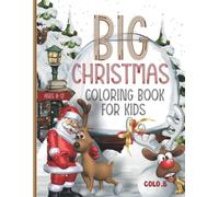 Big Christmas Coloring Book For Kids Ages 8-12: A Simple Christmas Coloring Book For Kids And Toddlers , Super Cute, Easy And Fun Christmas Coloring Pages For Kids Featuring Snowman, Santa Claus, Rein