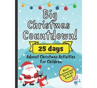 Big Christmas Countdown! 25 Days Advent Christmas Activities For Children: December Activity Workbook For Preschoolers With Mazes, Coloring Pages, Dot to Dot And More