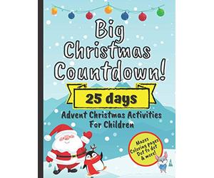 Big Christmas Countdown! 25 Days Advent Christmas Activities For Children: December Activity Workbook For Preschoolers With Mazes, Coloring Pages, Dot to Dot And More