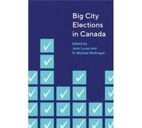 Big City Elections in Canada Edited by Jack Lucas , Edited by R Michael Mcgregor (Auteur)