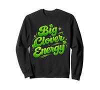 Big Clover Energy St Paddy's Day Saint Patrick Humour drôle Sweatshirt