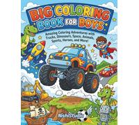 BIG COLORING BOOK FOR BOYS AGED 5 AND ABOVE: Amazing Coloring Adventures with Trucks, Dinosaurs, Space, Animals, Sports, Heroes, and More!
