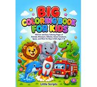BIG COLORING BOOK FOR KIDS: 100 FUN AND EASY COLORING PAGES OF ANIMALS, DINOSAURS, VEHICLES, OCEAN CREATURES, SPACE, AND MORE FOR BOYS & GIRLS AGES 3-8