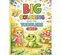 Big Coloring Book for Toddlers Age 3-5: Fun, Easy & Creative Coloring Pages with Animals, Cars, Food, Flowers, and Everyday Wonders!