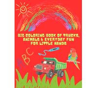 Big Coloring Book of Trucks, Animals & Everyday Fun for Little Hands: Fun & Easy Monster Truck Activity Book for Toddlers and Preschoolers