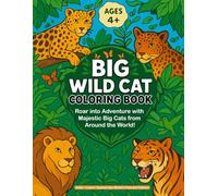Big Coloring Book of Wild Cats: Fun Facts and Coloring Pages Featuring Lions, Tigers, Leopards, Jaguars & More Big Cats from Around the World!