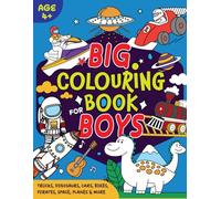 Big Colouring Book For Boys. Age 4+ Children. Bold and Easy: Trucks, Dinosaurs, Cars, Bikes, Pirates, Space, Planes & More