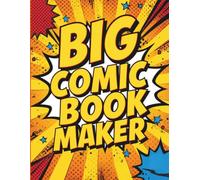 Big Comic Book Maker: Filled with Dozens of Storyboard Templates, Character Design Pages, Story Planner, and Drawing Pages for Kids, Teens, Adults, Also for Beginners and Experienced Artists Alike