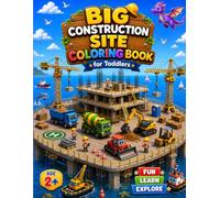 Big Construction Site Coloring Book for Toddlers: Color Danny and Friends: Dump Truck, Excavator, Crane, Bulldozer and More-56 Pages of Coloring, ... and Count and Circle for Ages 2, 3 and 4