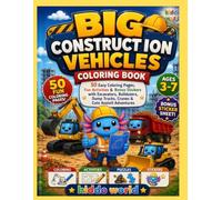 Big Construction Vehicles Coloring Book for Kids Ages 3-7: Color, Learn & Play with Excavators, Bulldozers, Dump Trucks, Cranes, Mazes, Activities, Bonus Stickers & Cute Axo Adventures