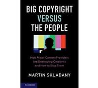 Big Copyright Versus the People: How Major Content Providers Are Destroying Creativity and How to Stop Them - [Version Originale] Inconnu (Auteur)