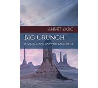 Big Crunch: Invisible Apocalyptic Machines