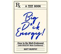 Big D*ck Energy How to Be Well-Endowed (With Healthy Male Confidence) - Matt Murphy - MANifestos Media - ebook (ePub) - Livre