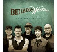 Big Daddy Weave - Love Come to Life [Import]