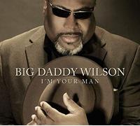 Big Daddy Wilson - I'm Your Man [Import]
