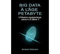 Big data à l'âge Petabyte: l'Homo numericus sera-t-il libre ?
