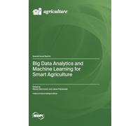 Big Data Analytics and Machine Learning for Smart Agriculture
