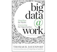 Big Data at Work: Dispelling the Myths, Uncovering the Opportunities.