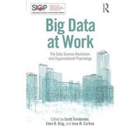 Big Data At Work: The Data Science Revolution And Organizational Psychology (Siop Organizational Frontiers Series) (Paperback) Scott Tonidandel, Eden King, Jose Cortina (Auteur)