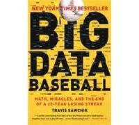 Big Data Baseball Math Miracles and the End of a 20Year Losing Streak by Travis Sawchik Travis Sawchik (Auteur)