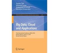 Big Data Cloud and Applications Third International Conference BDCA 2018 Kenitra Morocco April 45 2018 Revised Selected Papers - Springer Nature B.V. - Sp Springer Nature B.V.Springer Nature B.V. (Aut