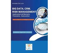 Big data, CRM, risk management. Applicazioni nel bancario, finanziario, assicurativo. Ediz. ampliata