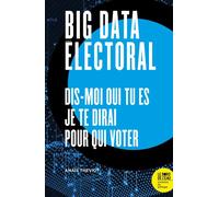 Big Data électoral Dis-moi qui tu es, je te dirai pour qui voter - Anaïs Theviot - Le Bord De L'eau Eds - broché - Essai
