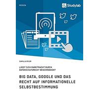 Big Data, Google Und Das Recht Auf Informationelle Selbstbestimmung