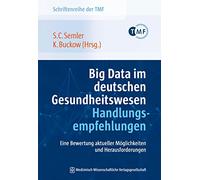 Big Data im deutschen Gesundheitswesen - Handlungsempfehlungen: Eine Bewertung aktueller Möglichkeiten und Herausforderungen