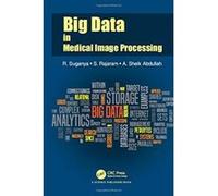 Big Data in Medical Image Processing - [Livre en VO] R Suganya, S Rajarm, A Sheik Abdullah (Auteur)