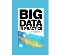 BIG DATA IN PRACTICE: apply modern tools to real-world data challenges
