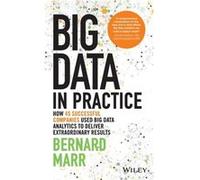 Big Data in Practice by Marr & Bernard Advanced Performance Institute & Buckinghamshire & UK Bernard Marr, Wiley (Auteur)