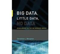 Big Data, Little Data, No Data: Scholarship in the Networked World - [Livre en VO] Christine L Borgman (Auteur)