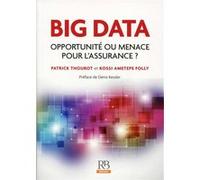 Big Data : opportunité ou menace pour l'Assurance ? Patrick Thourot (Auteur), Kossi Ametepe Folly (Auteur)