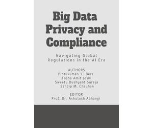 Big Data Privacy and Compliance: Navigating Global Regulations in the AI Era