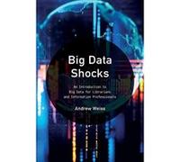 Big Data Shocks: An Introduction to Big Data for Librarians and Information Professionals (LITA Guides) - [Version Originale] Inconnu (Auteur)