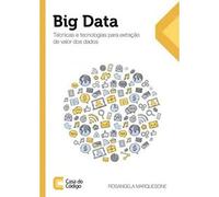 BIG DATA - TECNICAS E TECNOLOGIAS PARA EXTRAÇAO DE VALOR DOS DADOS