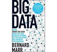 [[Big Data - Using SMART Big Data, Analytics and Metrics To Make Better Decisions and Improve Performance]] [By: Marr, Bernard] [March, 2015]