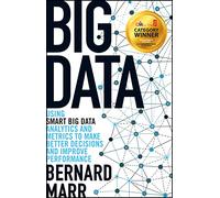 Big Data: Using SMART Big Data, Analytics and Metrics To Make Better Decisions and Improve Performance