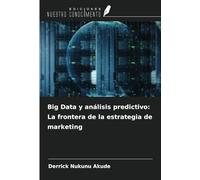 Big Data y análisis predictivo: La frontera de la estrategia de marketing