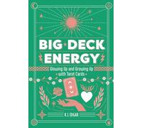 Big Deck Energy: The Lazy Girl’s Guide to Glowing Up and Growing up With Tarot