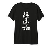 Big Dick is Back in Town T-Shirt Big Dick is Back T-Shirt T-Shirt Haut de Gamme