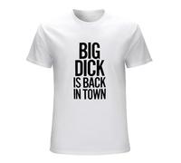 Big Dick is Back in Town T-Shirt Funny Nerd Tee Stag Do Present Gift T-Shirt White M